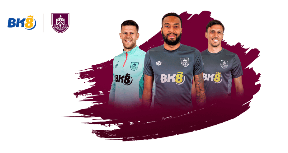 BK8 ĐỐI TÁC CHÍNH THỨC CỦA CÂU LẠC BỘ BURNLEY FC