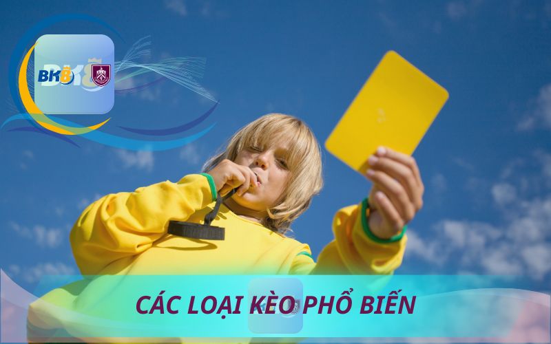 CÁC LOẠI KÈO THẺ PHẠT PHỔ BIẾN