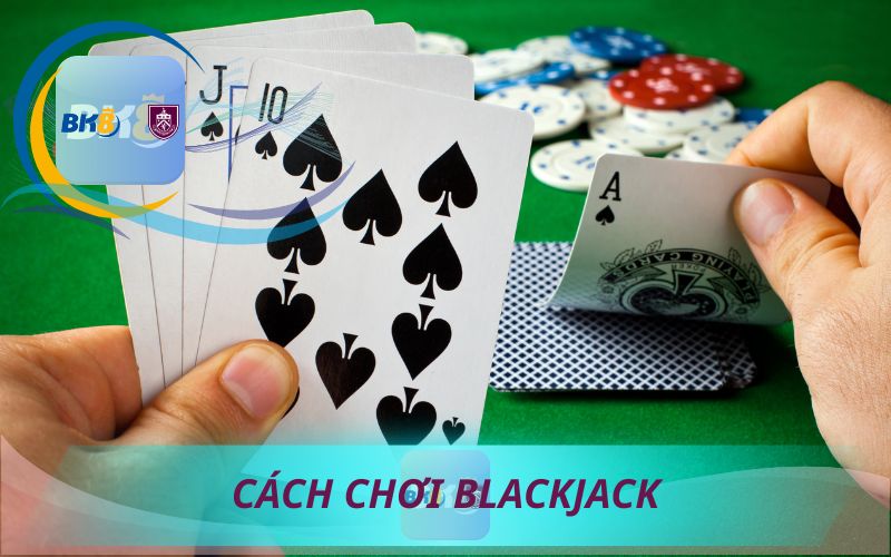 CÁCH CHƠI BLACKJACK BK8 ONLINE HIỆU QUẢ