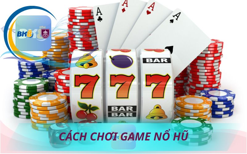 CÁCH CHƠI GAME NỔ HŨ BK8