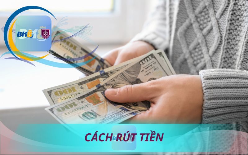 CÁCH RÚT TIỀN BK8