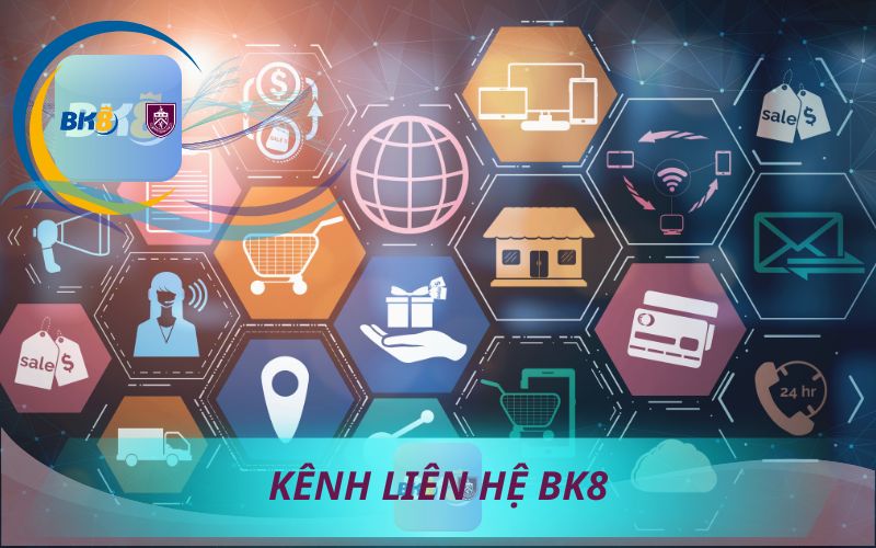 CÁC KÊNH LIÊN HỆ BK8