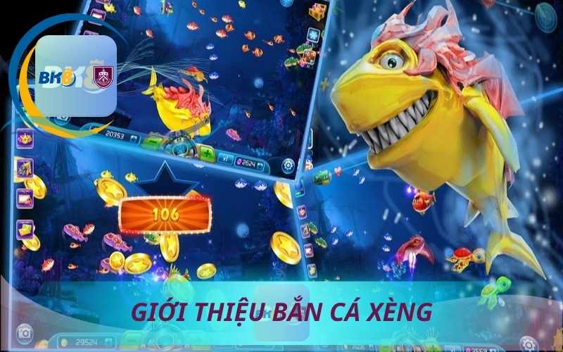GIỚI THIỆU BẮN CÁ XÈNG TRÊN BK8
