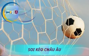 HƯỚNG DẪN SOI KÈO CHÂU ÂU