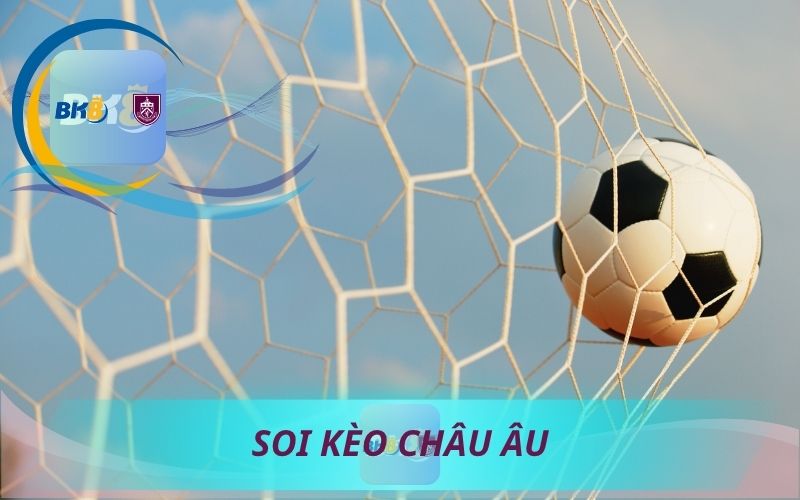 HƯỚNG DẪN SOI KÈO CHÂU ÂU
